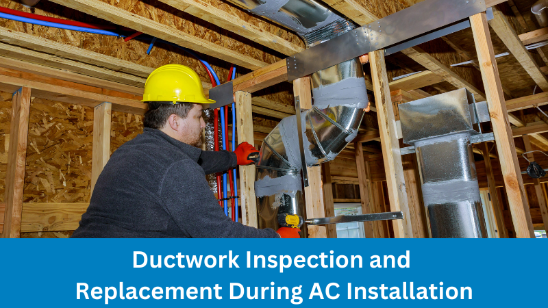 Ductwork Inspection and Replacement During AC Installation